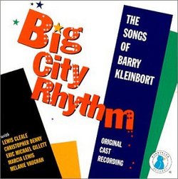 Big City Rhythm: The Songs Of Barry Kleinbort (1996 Original New York Cast)