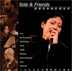 Sola & Friends--Live perfomance recording from the 1999 Beijing International Jazz Festival