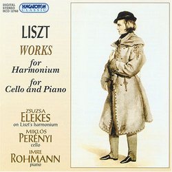 Franz Liszt: Works for Harmonium (Ave Maris Stella / Angelus / Ave Maria No. 2 / Salve Regina / Rosario. Ave Maria) / Works for Cello & Piano (Romance Oubliée / La Lugubre Gondola / Elegies Nos. 1 & 2) - Zsuzsa Elekes / Miklos Perényi / Imre Rohmann