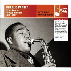 Live with the Big Bands with Charlie Parker, Stan Kenton, Woody Herman, and Joe Timer