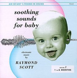 Soothing Sounds For Baby: Electronic Music By Raymond Scott, Vol. 1, 1 To 6 Months