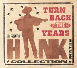Turn Back the Years: Essential Hank Williams Coll