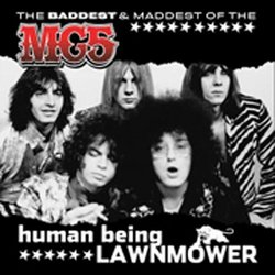 Human Being Lawnmower: Baddest & Maddest of Mc5