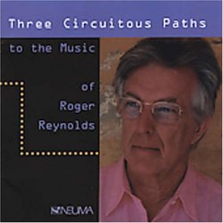 Three Circuitous Paths to the Music of Roger Reynolds