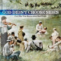 God Didn't Choose Sides 1: Civil War True Stories