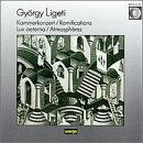 György Ligeti: Kammerkonzert; Ramifications; Lux aeterna; Atmosphères