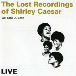 Lost Tapes of Shirley Caesar: Go Take a Bath