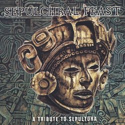 Sepulchral Feast: A Tribute To Sepultura