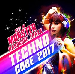 Techno Core 2017: Best Of Monster Hardcore Traxx