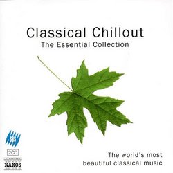 Classical Chillout: the Essential Collection