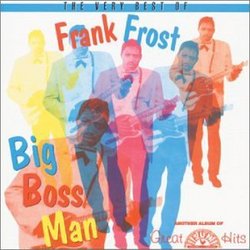 Very B.O. Frank Frost: Big Boss Man