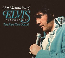 Our Memories of Elvis, Volumes 1, 2 & 3: The Pure Elvis Sound