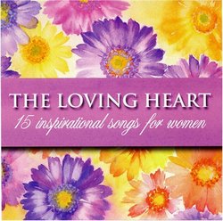 The Loving Heart - 15 Inspirational Songs for Women