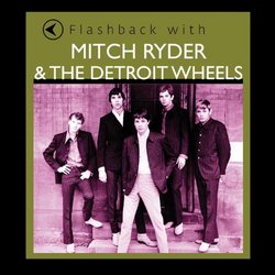 Flashback With Mitch Ryder & The Detroit Wheels