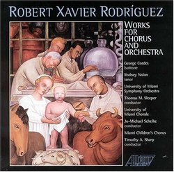 Robert Xavier Rodríguez: Works for chorus & orchestra