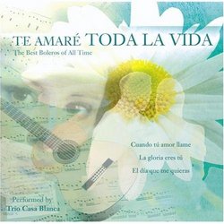 Te Amaré Toda La Vida - The Best Boleros Of All Time