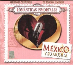 Romanticos Imortales [Mexico Y Su Musica]