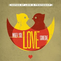 When You Love Someone (Songs Of Love & Friendship)