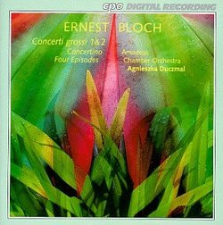 Bloch: Concerti Grossi Nos. 1 & 2; Concertino; Four Episodes