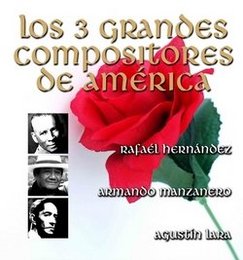 Los 3 Grandes Compositores De America- Por Sus Grandes Interpretes