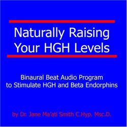 Naturally Raising Your HGH Levels Binaural Beat Program to Stimulate HGH and Beta Endorphins