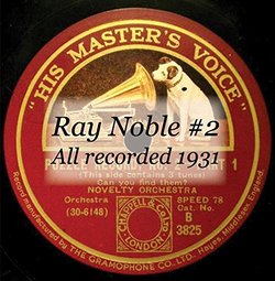 Ray Noble #2 All recorded 1931