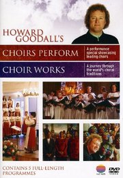 Howard Goodall's Choir Works + Choirs Perform