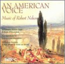 An American Voice: Music of Robert Nelson (A Room With a View, Two Spirituals for Soprano and Orchestra, Christmas Cantata)