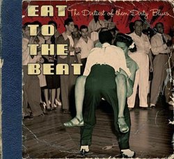Eat to the Beat - The Dirtiest of them Dirty Blues