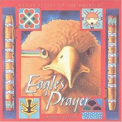 Eagle's Prayer: Native Flutes of the Americas