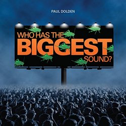 Paul Dolden: Who Has the Biggest Sound?
