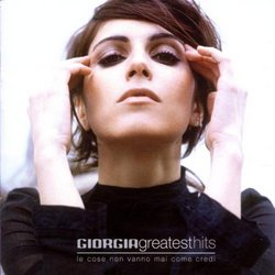 Giorgia - Greatest Hits: Le Cose Non Vanno Mai Come Credi