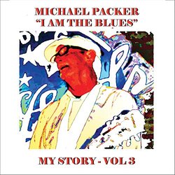 Michael Packer - I Am The Blues - My Story Vol. 3