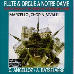 Flute and Organ Works - Guy Angelloz (flute), Arnold Batselaere (Organ of Notre-Dame de Paris) - Marcello, Chopin, Vivaldi, Bizet, Corelli, Bach, etc.