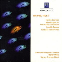 Richard Mills: Aeolian Caprices; Soundscapes For Percussion & Orchestra; Seaside Dances; Fantastic Pantomimes [Austra