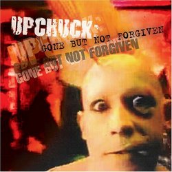 Upchuck: Gone But Not Forgiven