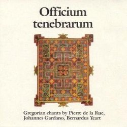 Officium tenebrarum: Gregorian chants by Pierre de la Rue, Johannes Gardano, Bernardus Yeart