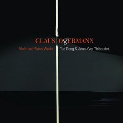 Claus Ogermann: Works for Violin & Piano (Sarabande-Fantasie / Duo Lirico / Preludio and Chant / Nightwings) - Yue Deng & Jean-Yves Thibaudet