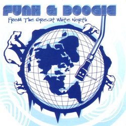 Funk and Boogie: From The Great White North
