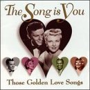 The Song Is You: Those Golden Love Songs