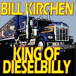 King of Dieselbilly: Classic Kirchen by Kirchen, Bill (2005) Audio CD
