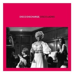 Disco Discharge: Disco Ladies