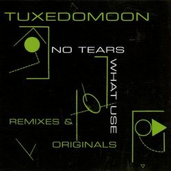 No Tears / What Use - Remixes & Originals