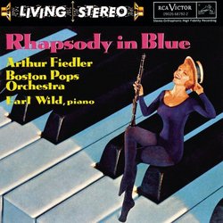 George Gershwin: Rhapsody in Blue / Concerto in F / An American in Paris / Variations on "I Got Rhythm" - Earl Wild / Boston Pops Orchestra / Arthur Fiedler