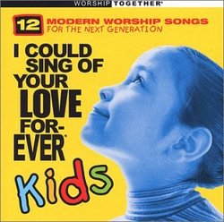 I Could Sing of Your Love Forever: Kids