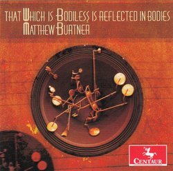 Mathew Burtner: That Which is Bodiless is Reflected in Bodies