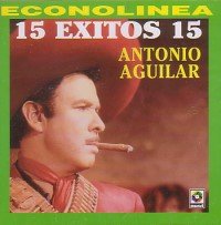 Antonio Aguilar "15 Exitos Con Mariachi"