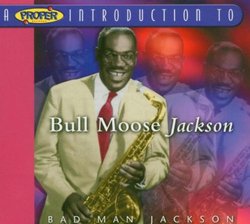 Proper Introduction to Bull Moose Jackson: Bad Man