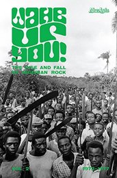 Wake Up You! vol. 2, the Rise and Fall of Nigerian Rock Music 1972-1977
