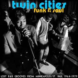 Twin Cities Funk & Soul: Lost R&B Grooves From Minneapolis/St. Paul 1964-1979